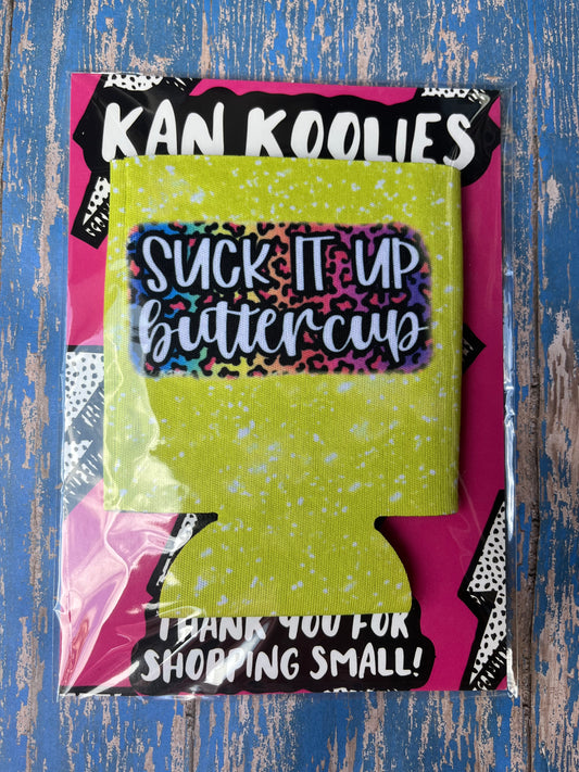 Suck it up buttercup Koozie